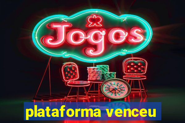 plataforma venceu